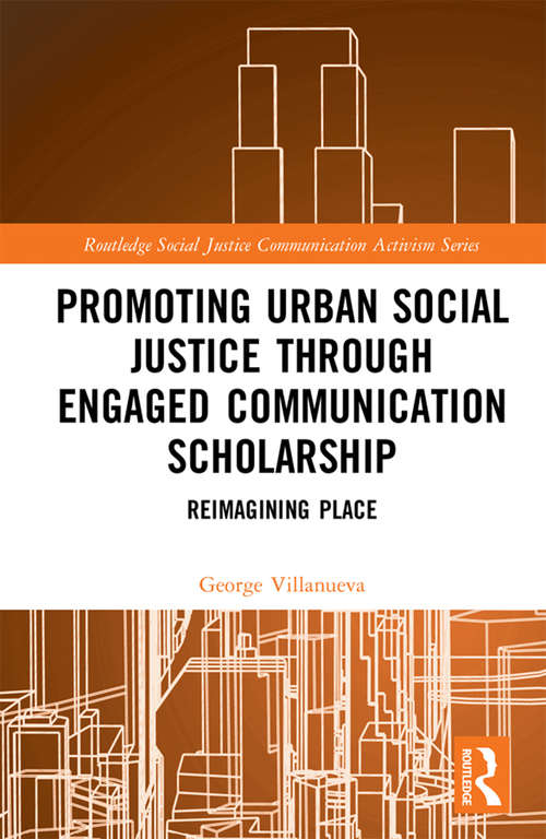 Book cover of Promoting Urban Social Justice through Engaged Communication Scholarship: Reimagining Place (Routledge Social Justice Communication Activism Series)