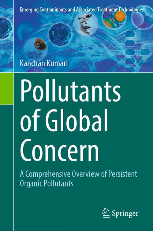 Book cover of Pollutants of Global Concern: A Comprehensive Overview Of Persistent Organic Pollutants (Emerging Contaminants And Associated Treatment Technologies Ser.)