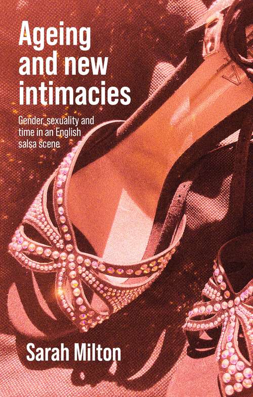 Book cover of Ageing and new intimacies: Gender, sexuality and temporality in an English salsa scene