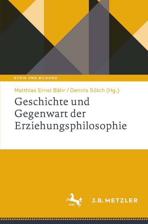 Book cover of Geschichte und Gegenwart der Erziehungsphilosophie (1. Aufl. 2023) (Ethik und Bildung)