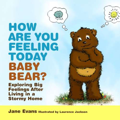 Book cover of How Are You Feeling Today Baby Bear?: Exploring Big Feelings After Living in a Stormy Home