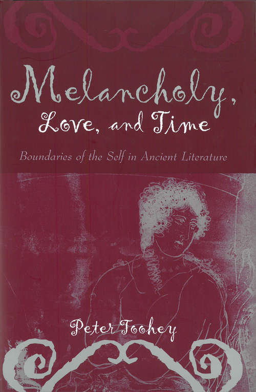 Book cover of Melancholy, Love, and Time: Boundaries of the Self in Ancient Literature