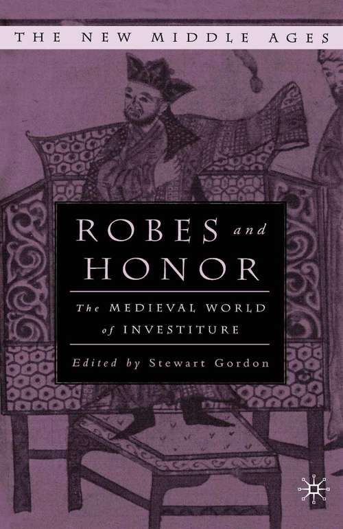 Book cover of Robes and Honor: The Medieval World of Investiture (1st ed. 2001) (The New Middle Ages)