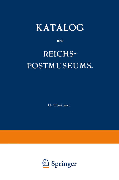 Book cover of Katalog des Reichs-Postmuseums: Im Auftrage des Reichs-Postamts (1889)
