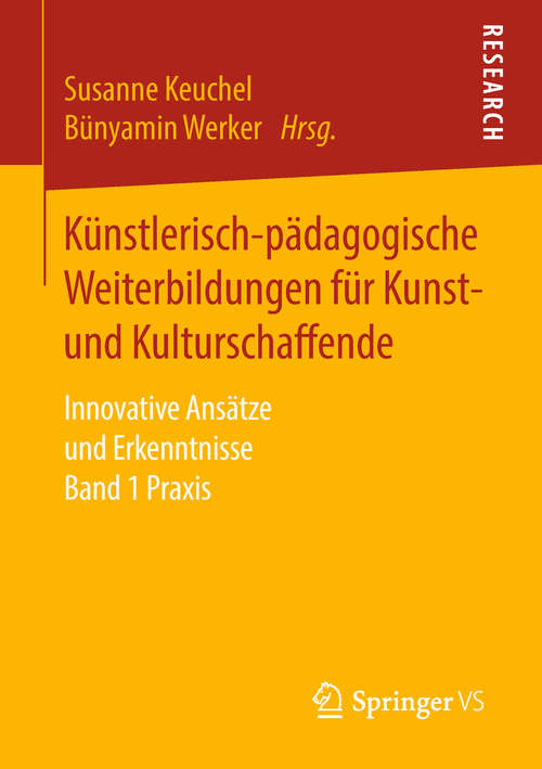Book cover of Künstlerisch-pädagogische Weiterbildungen für Kunst- und Kulturschaffende: Innovative Ansätze und Erkenntnisse Band 1 Praxis