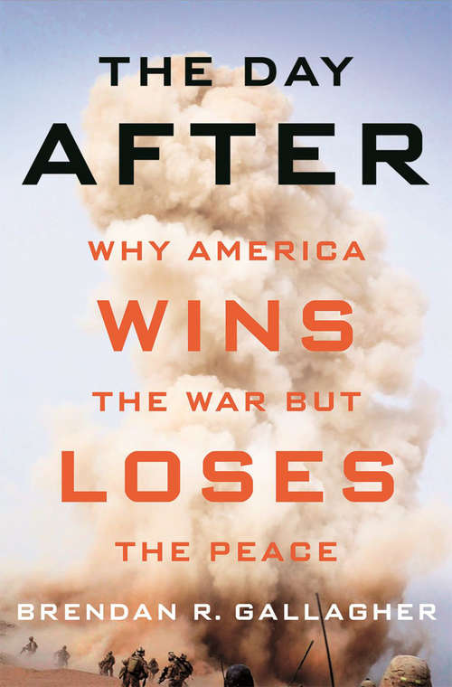 Book cover of The Day After: Why America Wins the War but Loses the Peace