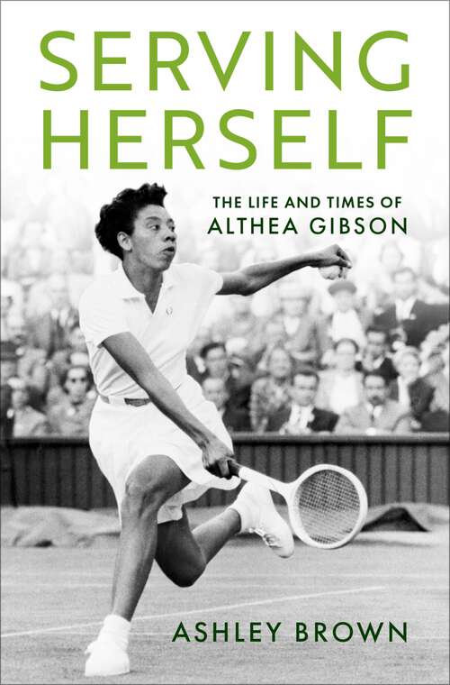 Book cover of Serving Herself: The Life and Times of Althea Gibson