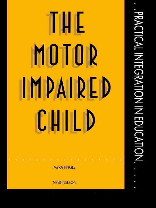 Book cover of The Motor Impaired Child (Practical Integration In Education Ser.)