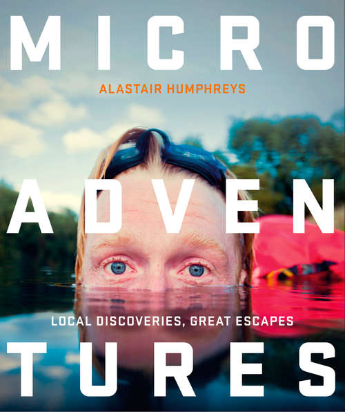 Book cover of Microadventures: Local Discoveries For Great Escapes (ePub edition)