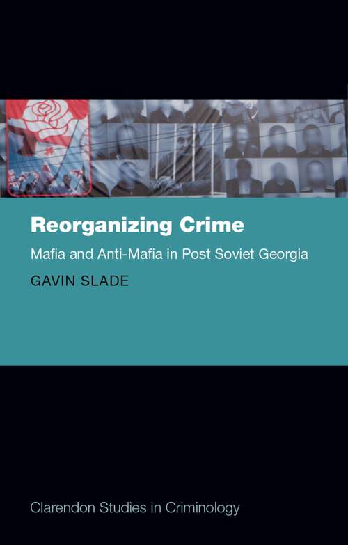 Book cover of Reorganizing Crime: Mafia and Anti-Mafia in Post-Soviet Georgia (Clarendon Studies in Criminology)