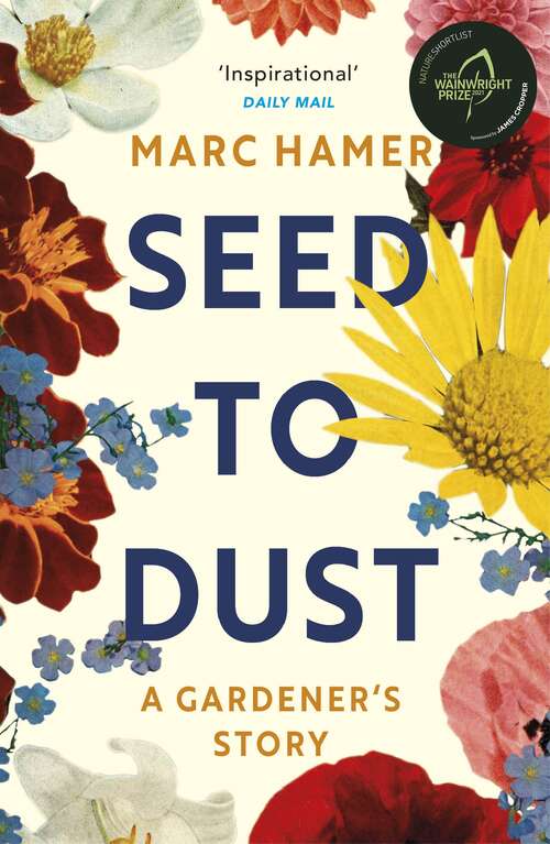 Book cover of Seed to Dust: A mindful, seasonal tale of a year in the garden