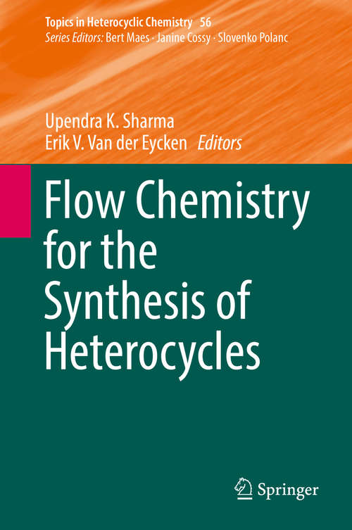 Book cover of Flow Chemistry for the Synthesis of Heterocycles (Topics in Heterocyclic Chemistry #56)