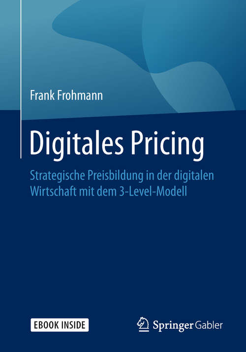 Book cover of Digitales Pricing: Strategische Preisbildung in der digitalen Wirtschaft mit dem 3-Level-Modell (1. Aufl. 2018)
