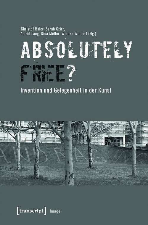 Book cover of »Absolutely Free«? - Invention und Gelegenheit in der Kunst (Image #163)
