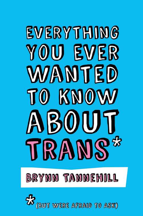 Book cover of Everything You Ever Wanted to Know about Trans (But Were Afraid to Ask)