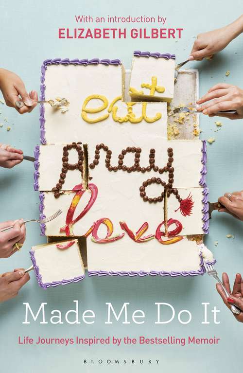 Book cover of Eat Pray Love Made Me Do It: Life Journeys Inspired by the Bestselling Memoir