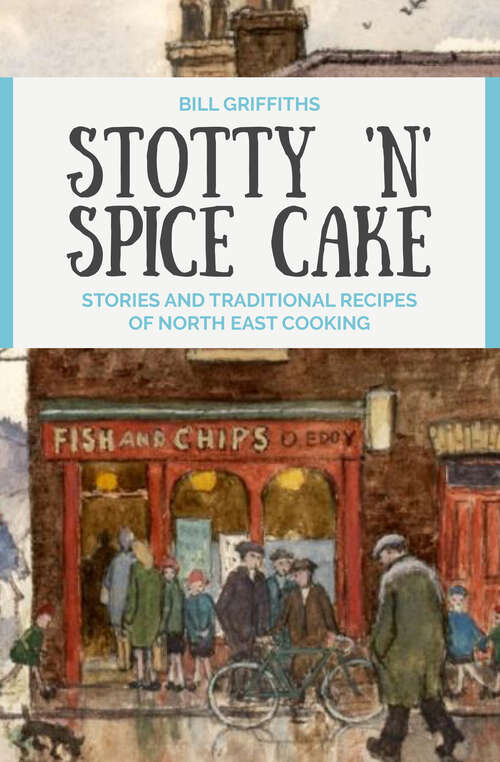 Book cover of Stotty 'n' Spice Cake: Stories and traditional recipes of North East cooking