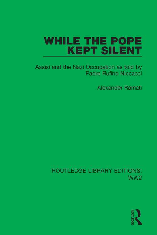 Book cover of While the Pope Kept Silent: Assisi and the Nazi Occupation as told by Padre Rufino Niccacci (Routledge Library Editions: WW2 #44)