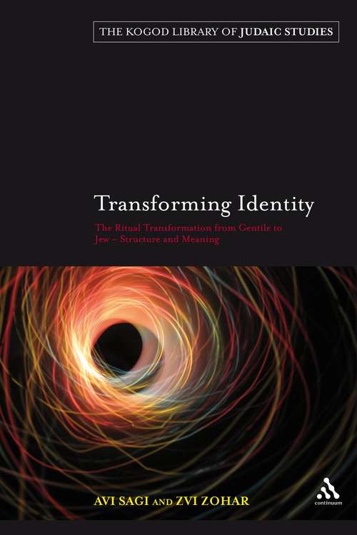 Book cover of Transforming Identity: The Ritual Transition from Gentile to Jew - Structure and Meaning (The Robert and Arlene Kogod Library of Judaic Studies)