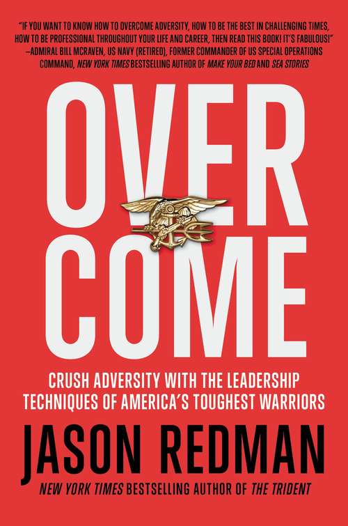 Book cover of Overcome: Crush Adversity with the Leadership Techniques of America's Toughest Warriors