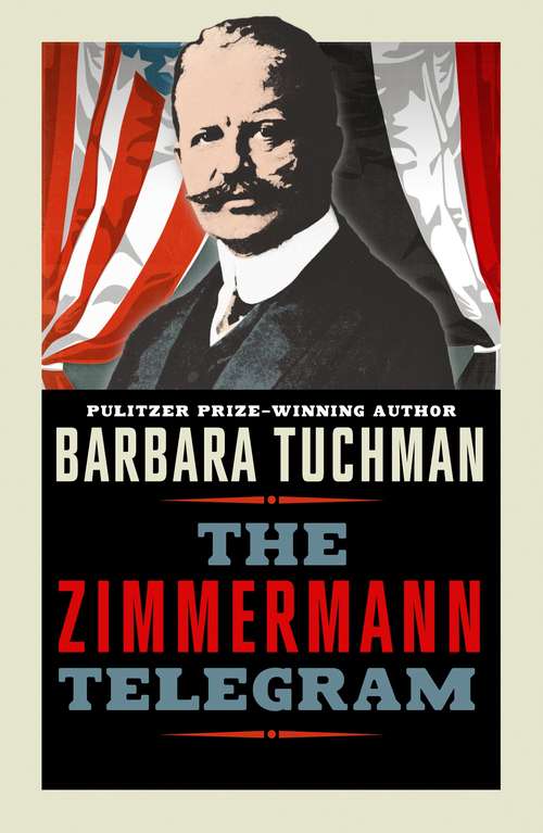 Book cover of The Zimmermann Telegram: America Enters The War, 1917-1918