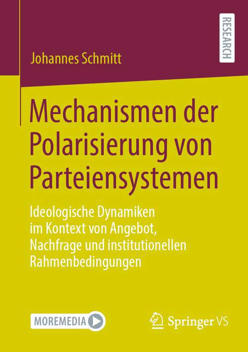 Book cover of Mechanismen der Polarisierung von Parteiensystemen: Ideologische Dynamiken im Kontext von Angebot, Nachfrage und institutionellen Rahmenbedingungen (1. Aufl. 2022)