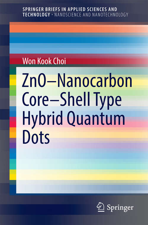 Book cover of ZnO-Nanocarbon Core-Shell Type Hybrid Quantum Dots (1st ed. 2017) (SpringerBriefs in Applied Sciences and Technology)