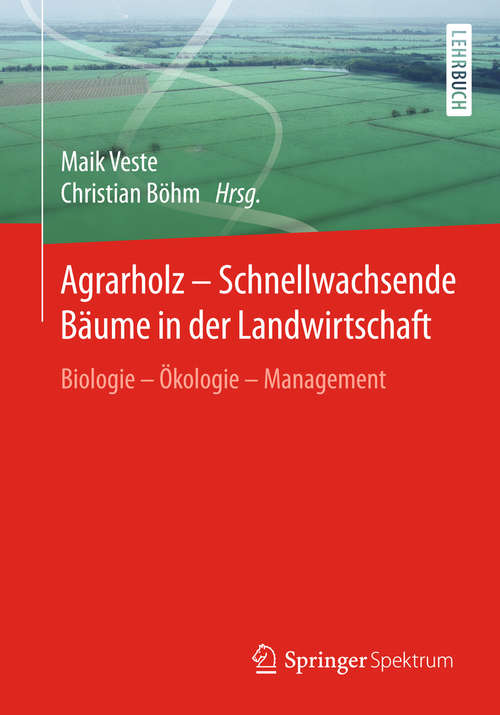 Book cover of Agrarholz – Schnellwachsende Bäume in der Landwirtschaft: Biologie - Ökologie - Management (1. Aufl. 2018)