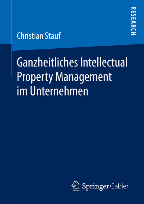Book cover of Ganzheitliches Intellectual Property Management im Unternehmen (1. Aufl. 2016)