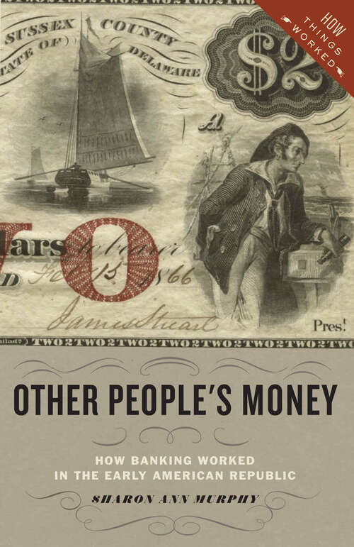 Book cover of Other People's Money: How Banking Worked in the Early American Republic (How Things Worked)