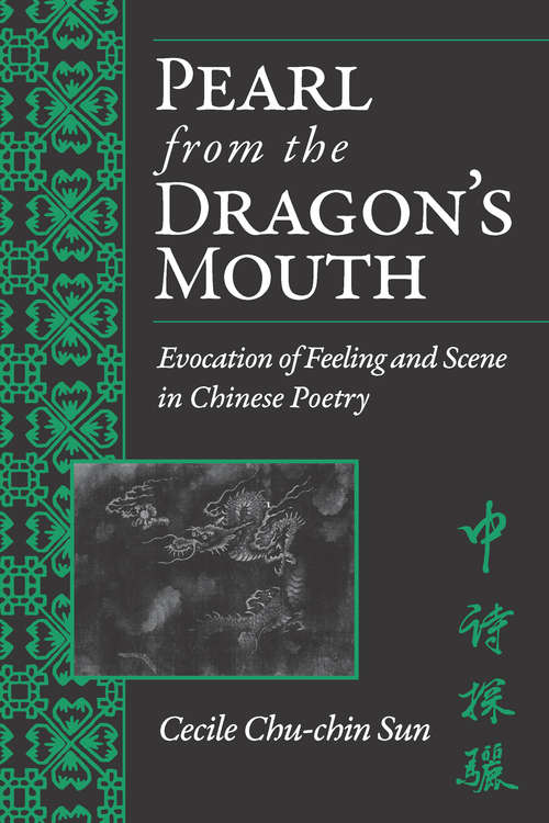 Book cover of Pearl from the Dragon’s Mouth: Evocation of Scene and Feeling in Chinese Poetry (Michigan Monographs In Chinese Studies #67)
