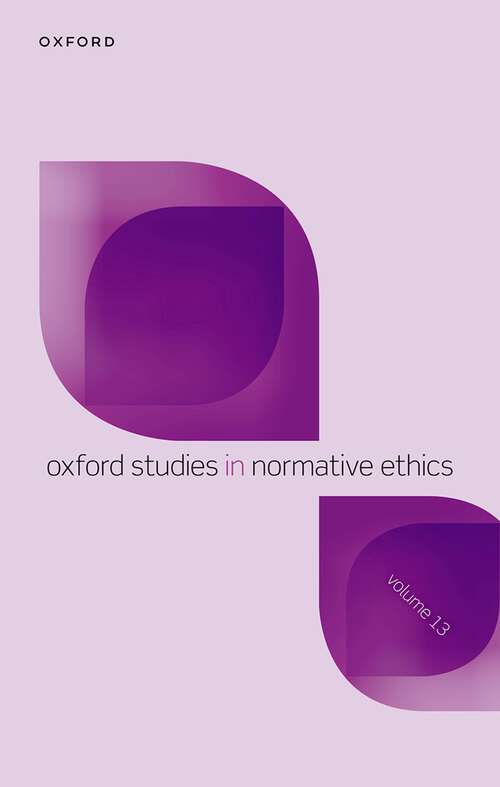 Book cover of Oxford Studies in Normative Ethics Volume 13 (Oxford Studies in Normative Ethics)