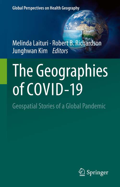 Book cover of The Geographies of COVID-19: Geospatial Stories of a Global Pandemic (1st ed. 2022) (Global Perspectives on Health Geography)