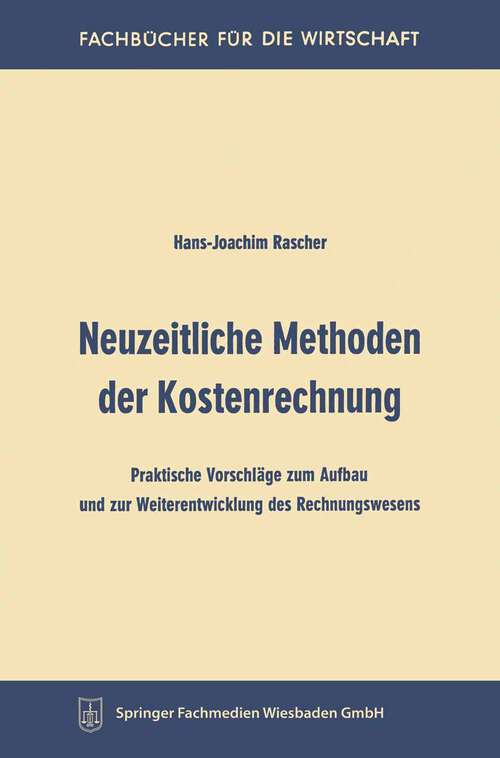 Book cover of Neuzeitliche Methoden der Kostenrechnung: Praktische Vorschläge zum Aufbau und zur Weiterentwicklung des Rechnungswesens (1969) (Fachbücher für die Wirtschaft)
