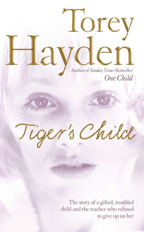 Book cover of The Tiger’s Child: The Story Of A Gifted, Troubled Child And The Teacher Who Refused To Give Up On Her (ePub edition)