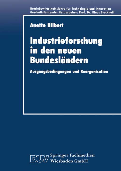 Book cover of Industrieforschung in den neuen Bundesländern: Ausgangsbedingungen und Reorganisation (1994) (Betriebswirtschaftslehre für Technologie und Innovation #2)