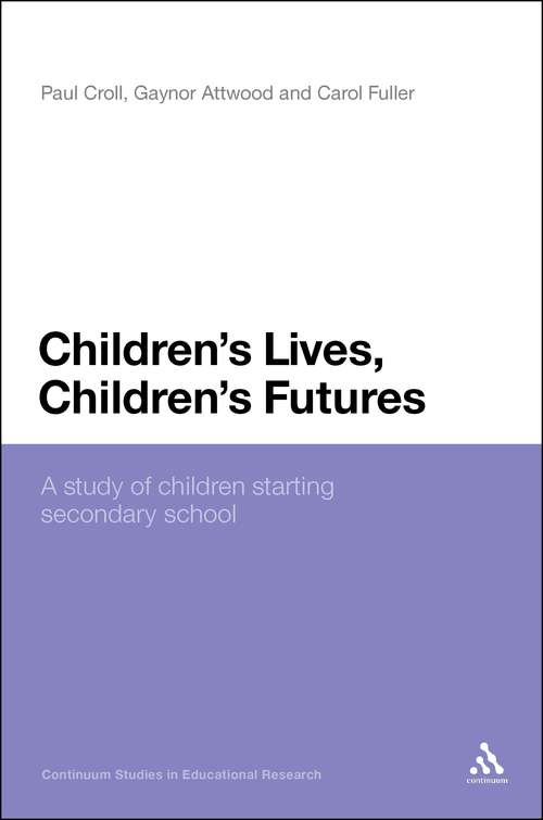 Book cover of Children's Lives, Children's Futures: A Study of Children Starting Secondary School (Continuum Studies in Educational Research)