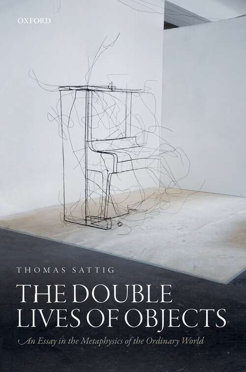 Book cover of The Double Lives of Objects: An Essay in the Metaphysics of the Ordinary World