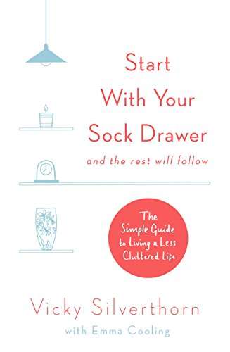 Book cover of Start with Your Sock Drawer: The Simple Guide to Living a Less Cluttered Life
