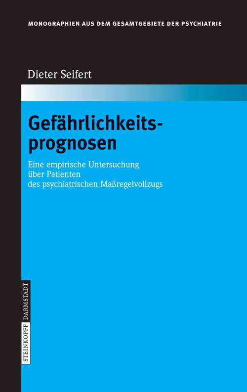 Book cover of Gefährlichkeitsprognosen: Eine empirische Untersuchung über Patienten des psychiatrischen Maßregelvollzugs (2007) (Monographien aus dem Gesamtgebiete der Psychiatrie #113)