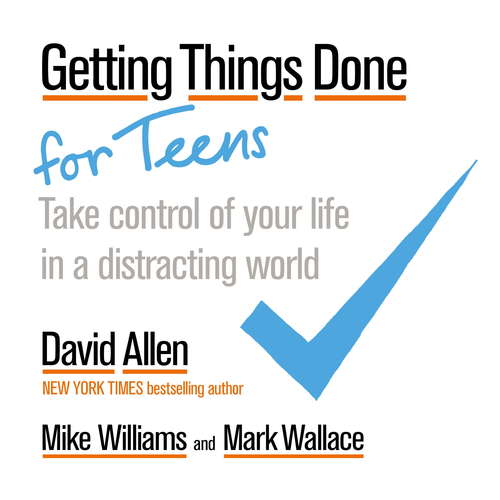 Book cover of Getting Things Done for Teens: Take Control of Your Life in a Distracting World