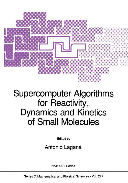Book cover of Supercomputer Algorithms for Reactivity, Dynamics and Kinetics of Small Molecules (1989) (Nato Science Series C: #277)