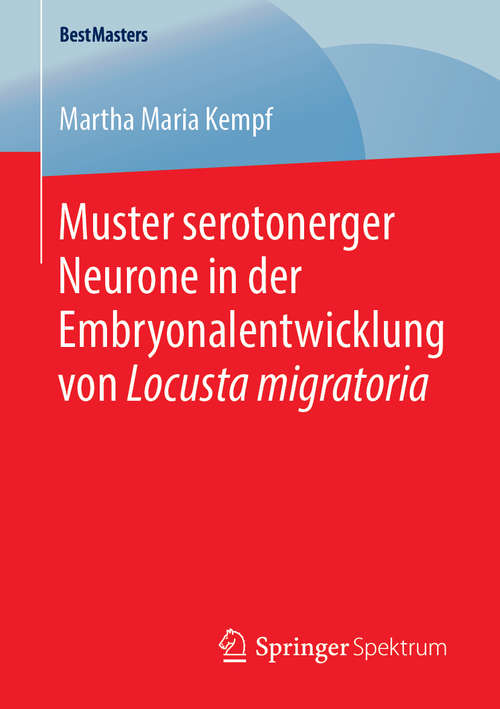 Book cover of Muster serotonerger Neurone in der Embryonalentwicklung von Locusta migratoria (1. Aufl. 2019) (BestMasters)