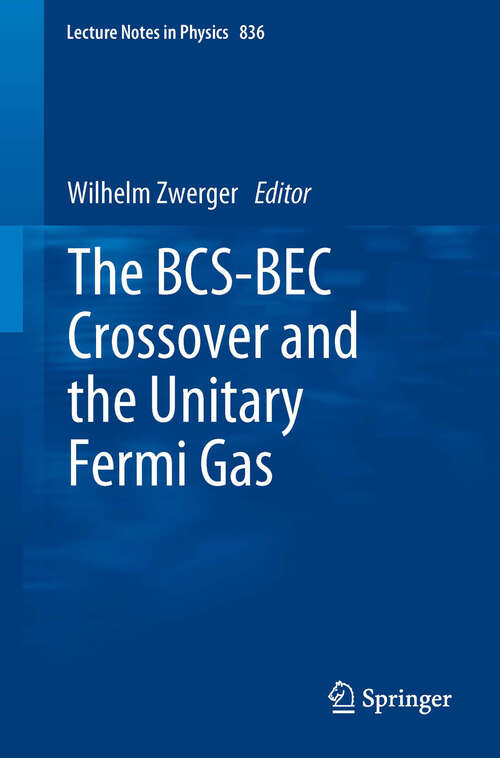 Book cover of The BCS-BEC Crossover and the Unitary Fermi Gas (2012) (Lecture Notes in Physics #836)