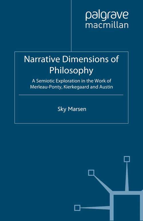 Book cover of Narrative Dimensions of Philosophy: A Semiotic Exploration of the Work of Merleau-Ponty, Kierkegaard and Austin (2006)