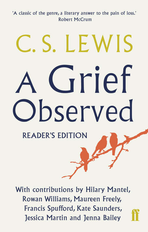 Book cover of A Grief Observed Readers' Edition: With contributions from Hilary Mantel, Jessica Martin, Jenna Bailey, Rowan Williams, Kate Saunders, Francis Spufford and Maureen Freely (Main) (Faber Paperbacks Ser.)