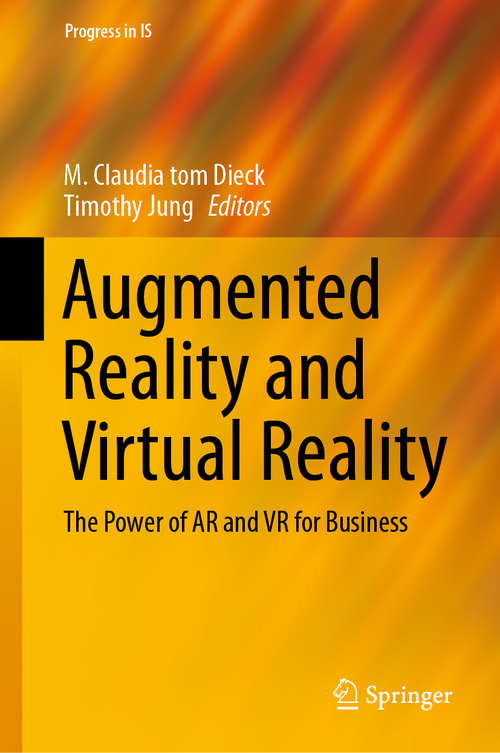 Book cover of Augmented Reality and Virtual Reality: The Power of AR and VR for Business (1st ed. 2019) (Progress in IS)