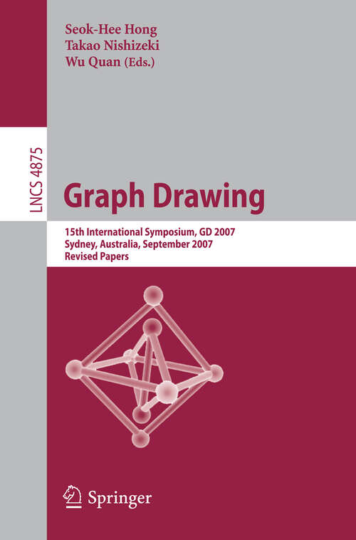 Book cover of Graph Drawing: 15th International Symposium, GD 2007, Sydney, Australia, September 24-26, 2007, Revised Papers (2008) (Lecture Notes in Computer Science #4875)