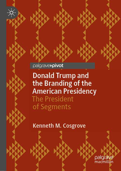 Book cover of Donald Trump and the Branding of the American Presidency: The President of Segments (1st ed. 2022)