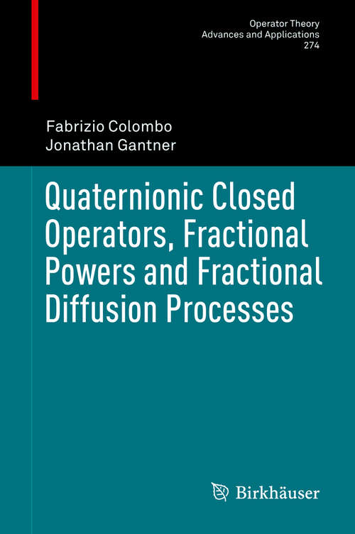 Book cover of Quaternionic Closed Operators, Fractional Powers and Fractional Diffusion Processes (1st ed. 2019) (Operator Theory: Advances and Applications #274)